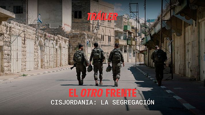 El otro frente. Cisjordania - Tráiler del segundo capítulo de 'El otro frente: Cisjordania'