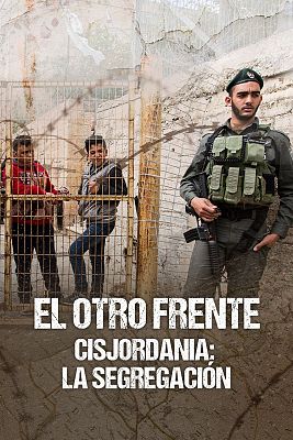 El otro frente. Cisjordania - 'El otro frente' - Capítulo 2: 'Cisjordania: la segregación'
