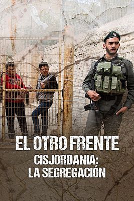 'El otro frente' - Captulo 2: 'Cisjordania: la segregacin'