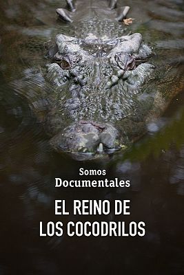 Somos Documentales - El reino de los cocodrilos