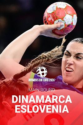 Europeo Femenino de Balonmano - Campeonato de Europa Femenino. Main Round Dinamarca - Eslovenia