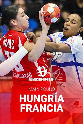 Europeo Femenino de Balonmano - Campeonato de Europa Femenino. Main Round Hungría - Francia