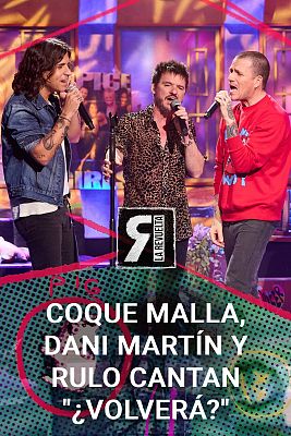 La Revuelta - Coque Malla, Dani Martín y Rulo cantan "¿Volverá?"