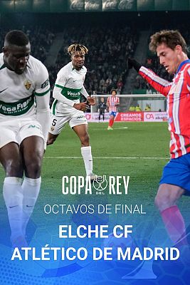 Copa del Rey - Octavos de Final: Elche CF - Club Atlético de Madrid