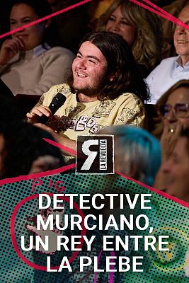 La Revuelta - Detective Murciano, un rey entre la plebe