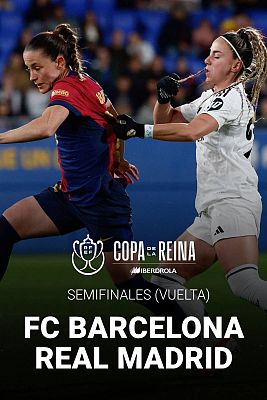 Fútbol - Copa de la Reina. Semifinal vuelta: FC Barcelona - Real Madrid CF Femenino