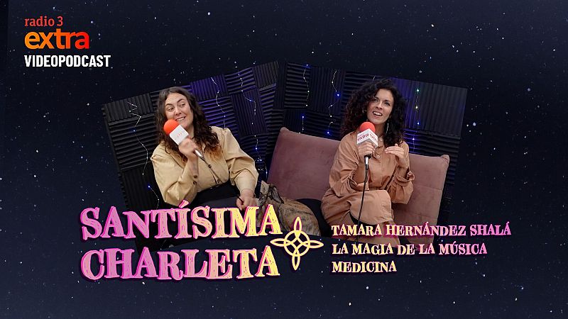 Santísima Charleta - VÍDEO: Tamara Hernández Shalá: La magia de la música medicina - 11/05/2025 - Ver ahora