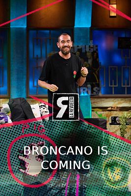 Broncano is coming
