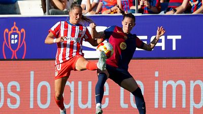 Copa de la Reina. Final: FC Barcelona - Club Atlético de Madrid