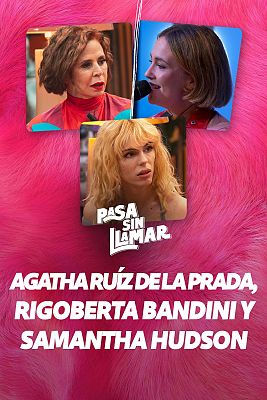 Pasa sin llamar - Romper con lo establecido con Agatha Ruíz de la Prada, Rigoberta Bandini y Samantha Hudson