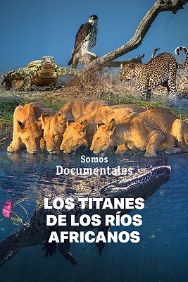 Somos Documentales - Los titanes de los ríos africanos