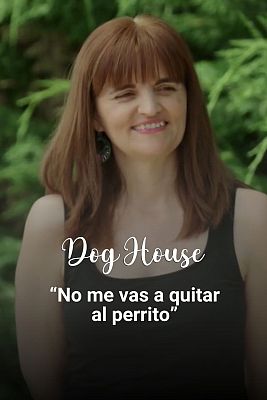 Dog House - María y Assunta: razón y corazón