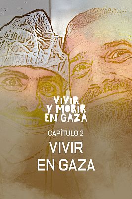 Vivir y morir en Gaza - Capítulo 2: Vivir en Gaza