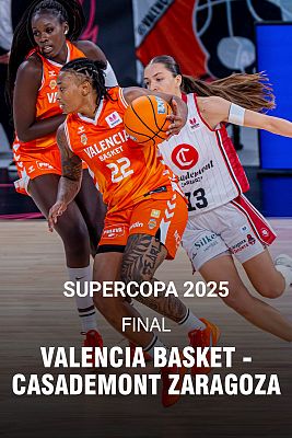 Supercopa Femenina. Final: Valencia Basket - Casademont Zaragoza