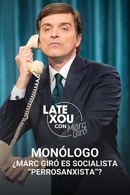 Late Xou con Marc Giró - ¿Marc Giró es socialista "perrosanxista"?