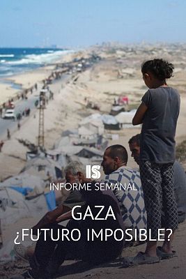 Informe Semanal - Gaza, ¿futuro imposible?