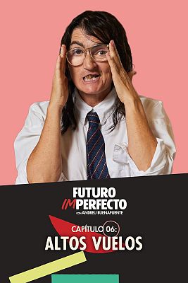 Futuro imperfecto - Programa 6: Altos vuelos