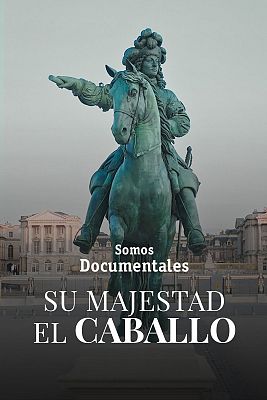 Somos Documentales - Su majestad, el caballo