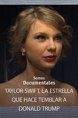 Somos Documentales - Taylor Swift, la estrella que hace temblar a Donald Trump