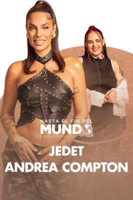 Hasta el fin del mundo - Jedet y Andrea Compton: "Te das cuenta de las heridas que no has sanado"