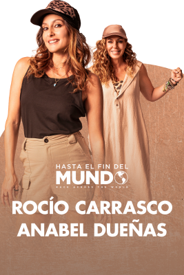 Hasta el fin del mundo - Rocío Carrasco y Anabel Dueñas: "Es la mejor experiencia que hemos vivido en nuestras vidas"