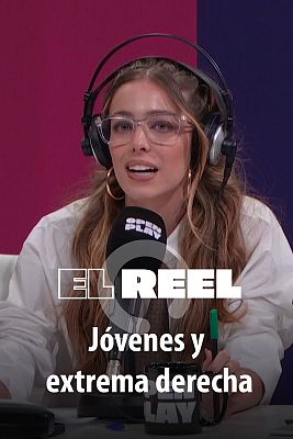 El reel - Los jóvenes y el auge de la extrema derecha