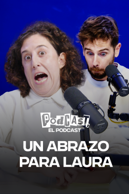 Podcast, el podcast - Un abrazo para Laura