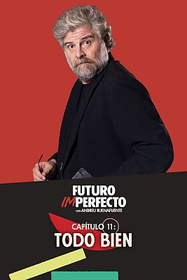 Futuro imperfecto - Programa 11: Todo bien