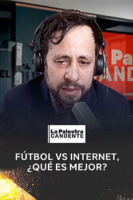 La palestra candente de El Mundo Today - Fútbol vs Internet, ¿qué es mejor?
