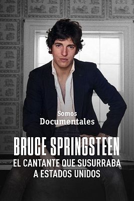 Somos Documentales - Bruce Springsteen, el cantante que susurraba a Estados Unidos