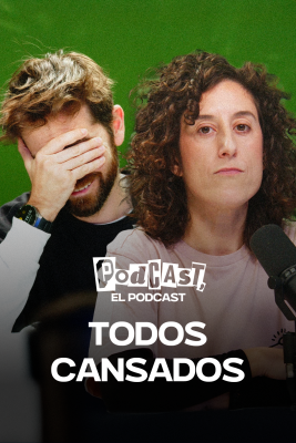 Podcast, el podcast - Todos cansados