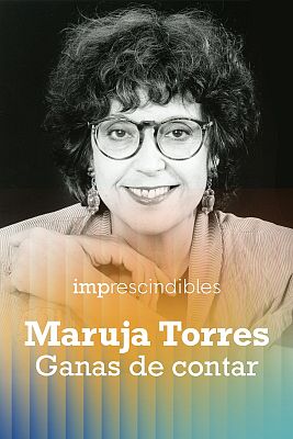 Imprescindibles - Maruja Torres. Ganas de contar