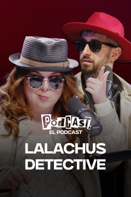 Podcast, el podcast - Lalachus detective