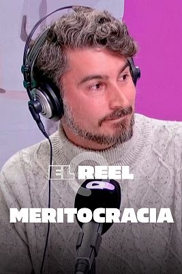 El reel - La meritocracia