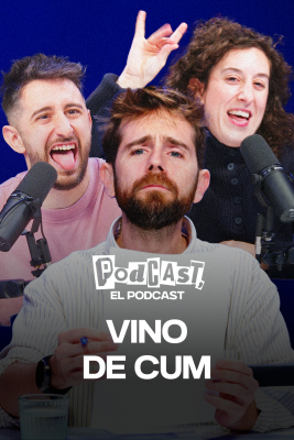 Podcast, el podcast - Vino de cum