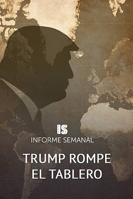 Informe Semanal - Trump rompe el tablero