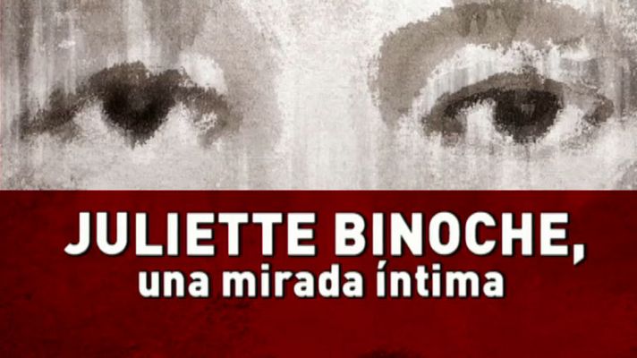 Juliette Binoche, una mirada íntima