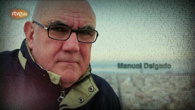  El Antropólogo Manuel Delgado nos explica a lo largo de este capítulo la tarea que la antropología está realizando para entender el conportamiento humano ante los actuales cambios de la Sociedad.