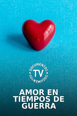 Documentos TV - Amor en tiempos de guerra