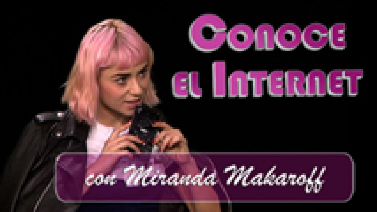 Conoce el internet: Conoce el internet - Miranda Makaroff | RTVE Play