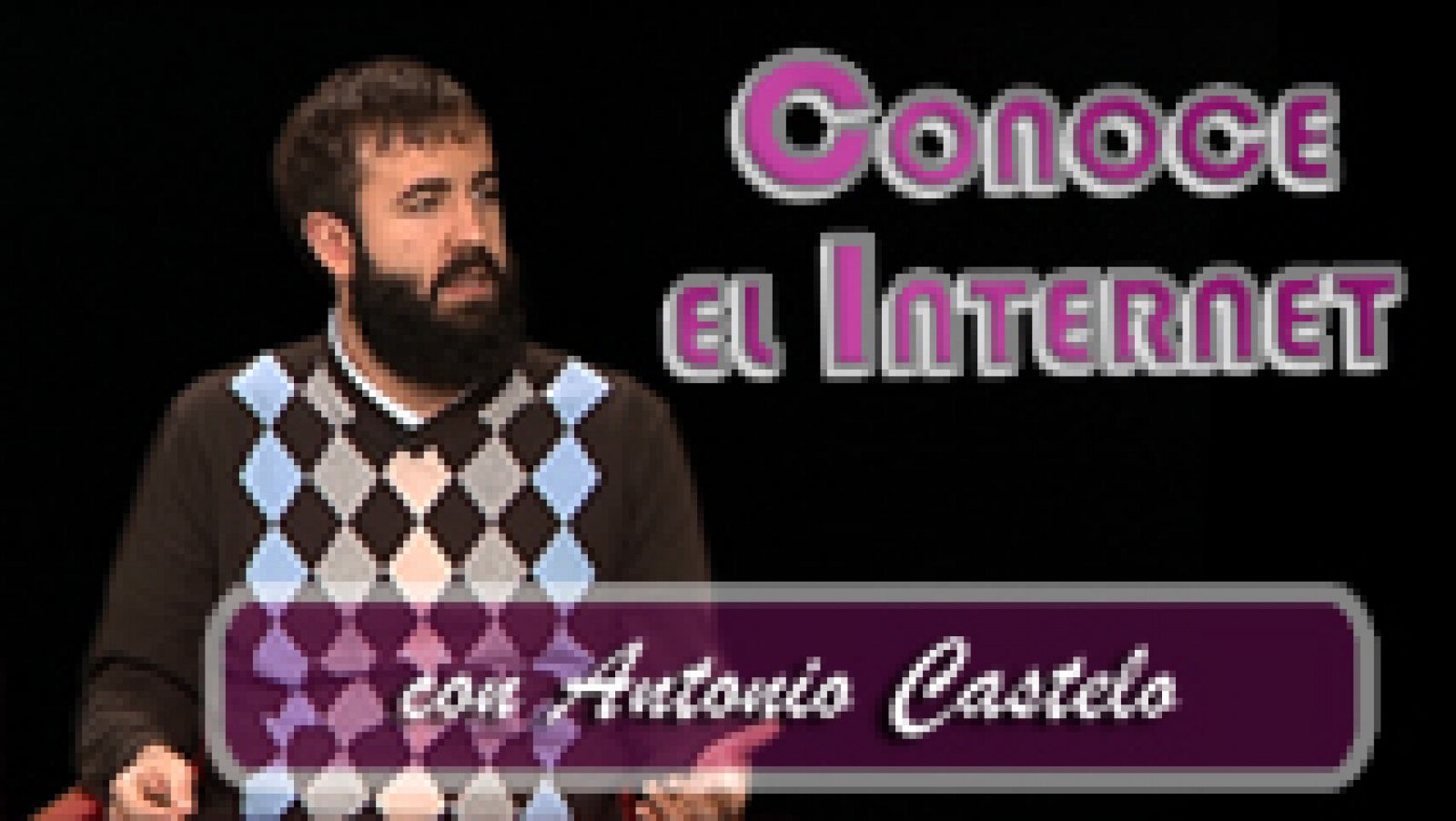 Conoce el internet: Conoce el internet - Antonio Castelo | RTVE Play