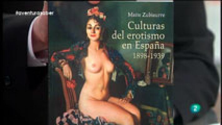 La Aventura del Saber. Maite Zubiaurre. Culturas del erotismo en España