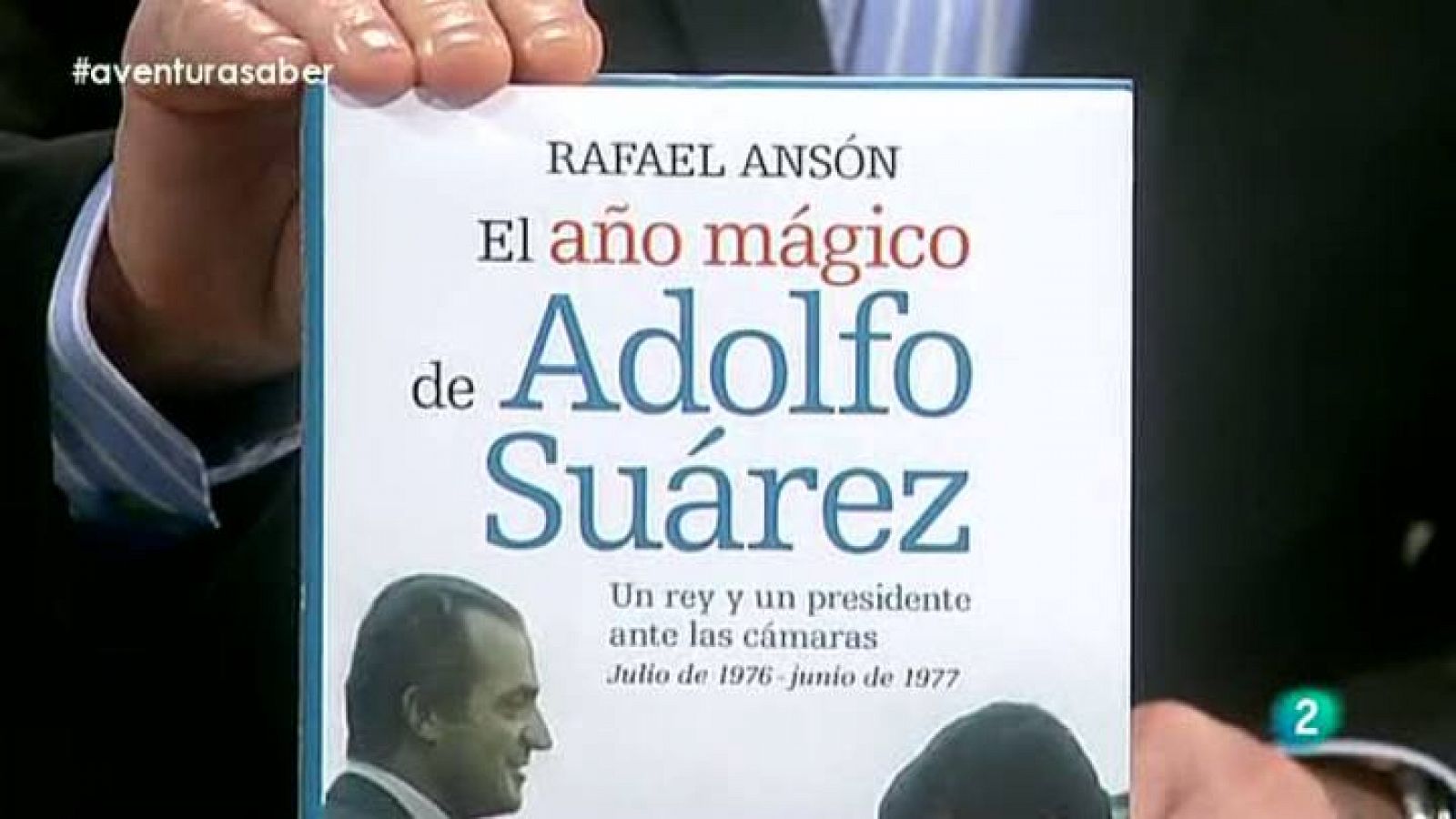 La aventura del Saber: La Aventura del Saber. Rafael Ansón. El año mágico de Adolfo Suárez | RTVE Play