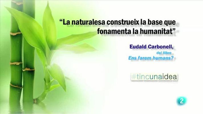 Tinc una idea - "La naturalesa construeix la base que fonamenta la humanita