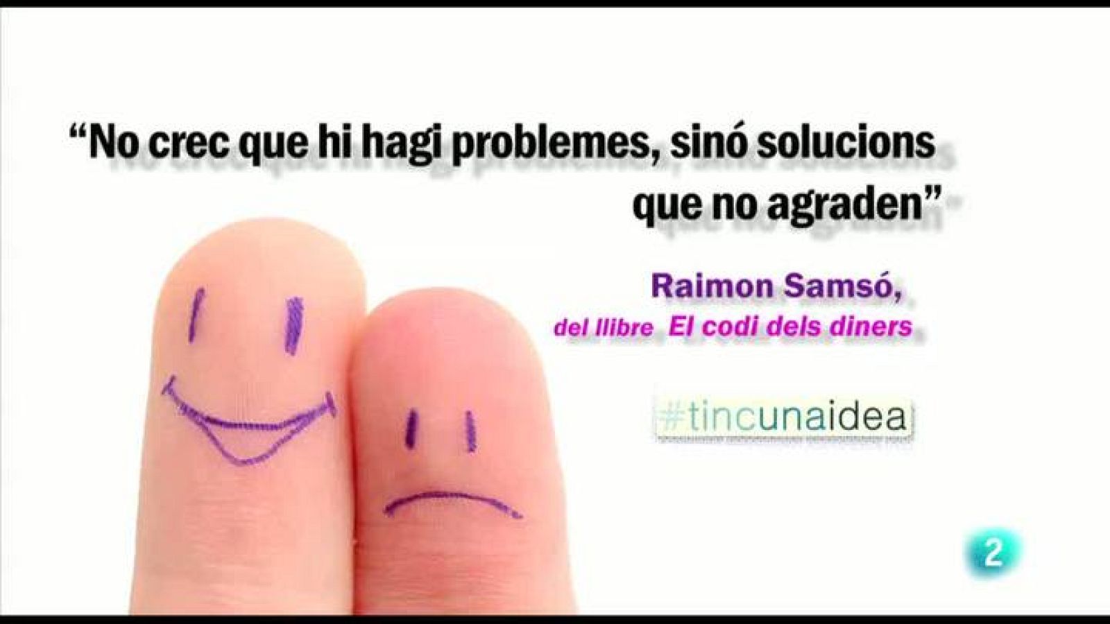 Tinc una idea - TUI -  "No crec que hi hagi problemes, sinó solucions que no agraden"