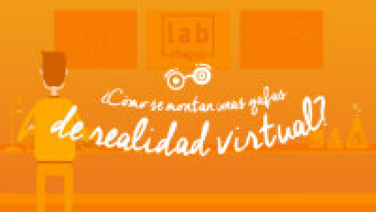 LAB RTVE: ¿Cómo se montan unas gafas de realidad virtual? | RTVE Play