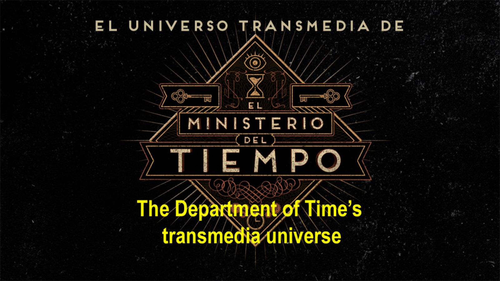 El universo transmedia de 'El Ministerio del Tiempo' / The Department of Time's Transmedia Universe - El Ministerio del Tiempo | Ver