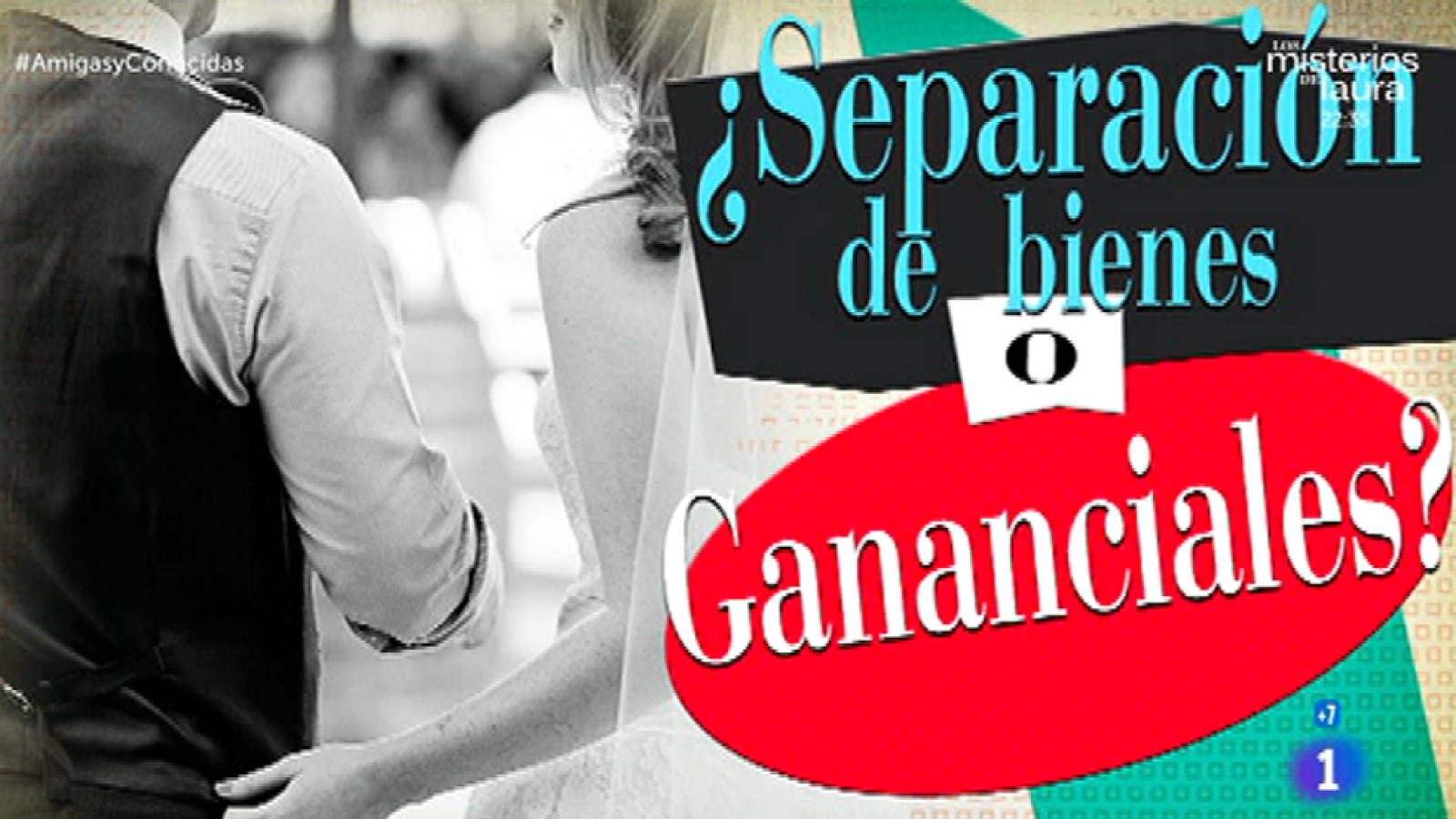 Amigas y Conocidas - ¿Qué es mejor la separación de bienes o gananciales?