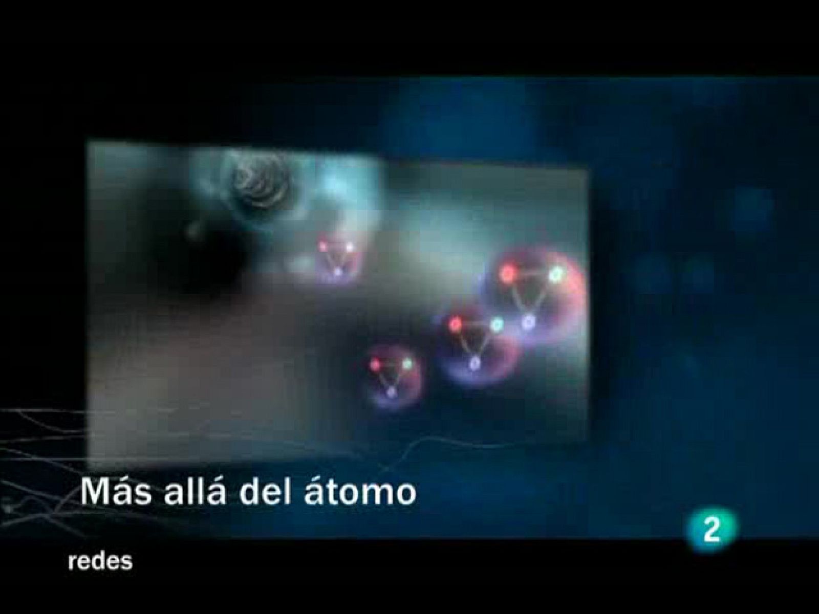 Redes (15/02/09) :  Más allá del átomo