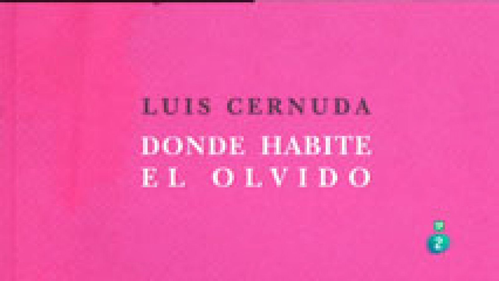  La Aventura del Saber. TVE. Sección 'Libros recomendados'.'Donde habite el olvido', del poeta Luis Cernuda.